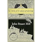 Utilitarianism (Annotated): University Edition