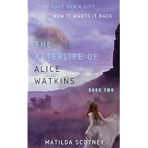 THE AFTERLIFE OF ALICE WATKINS: BOOK TWO: Scotney, Matilda ...