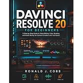 DaVinci Resolve 20 for Beginners: A Step-by-Step Guide to Video Editing, Color Grading, and Audio Mixing for Content Creators and YouTubers