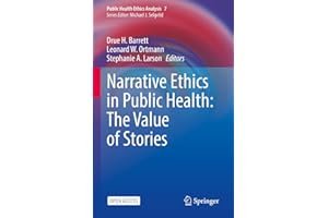 Narrative Ethics in Public Health: The Value of Stories (Public Health Ethics Analysis Book 7)