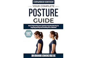 Expanded Edition: Your Complete Posture Guide: How improving your posture may be the key to staying young and healthy for a l