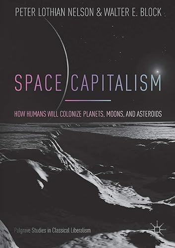 Download Space Capitalism: How Humans will Colonize Planets, Moons, and Asteroids PDF