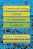 Communicating Christ In Animistic Contexts* by 