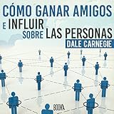 Cómo Ganar Amigos e Influir Sobre las Personas [How to Win Friends and Influence People]