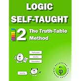 The Truth-Table Method: Workbook 2 (Logic Self-Taught Workbooks)