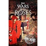 Wars of the Roses: A History From Beginning to End