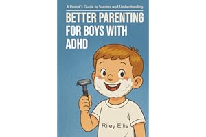Better Parenting for Boys with ADHD: A Parent's Guide to Success and Understanding (Managing Mental Health for Everyday Warriors)