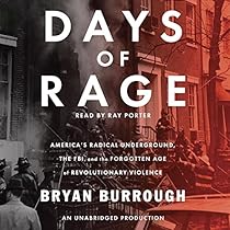 Days of Rage: America's Radical Underground, the FBI, and the Forgotten Age of Revolutionary Violence Days of Rage: America's Radical Underground, the FBI, and the Forgotten Age of Revolutionary Violence