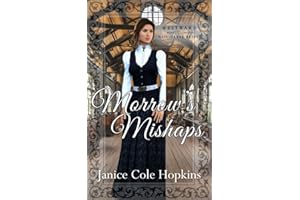 Morrow's Mishaps (Westward Home and Hearts Mail-Order Brides Book 64)