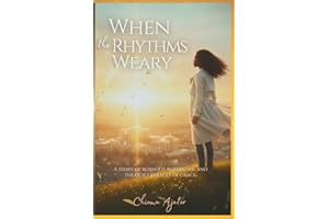 When the Rhythms Weary: A story of burnout, surrender and the quiet miracle of grace