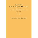 Building a New American State: The Expansion of National Administrative Capacities, 1877–1920
