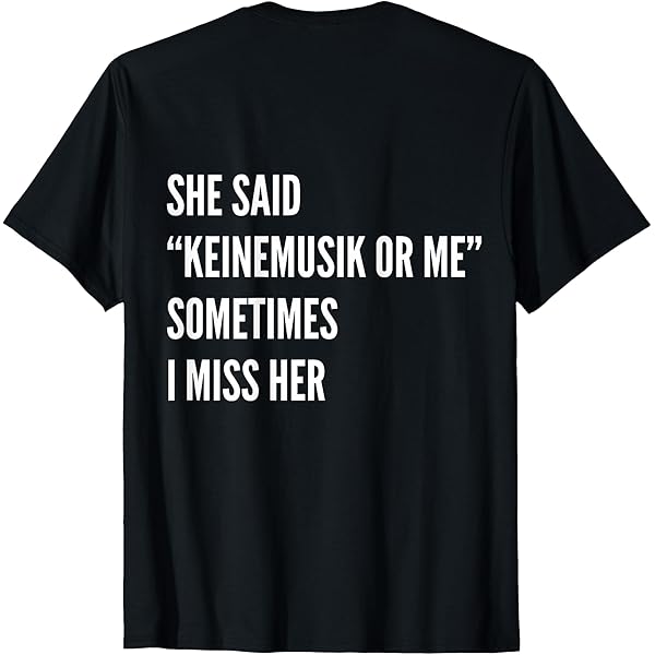 Amazon.com: He said Keinemusik or me Sometimes I miss him T-Shirt