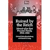 Ruined by the Reich: Memoir of an East Prussian Family, 1916-1945