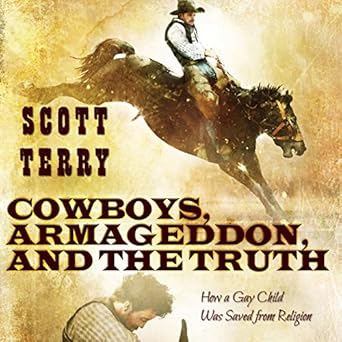 Amazon Com Cowboys Armageddon And The Truth How A Gay Child Was Saved From Religion Audible