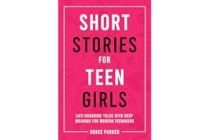Short Stories for Teen Girls: Life-Changing Tales With Deep Meaning for Modern Teenagers