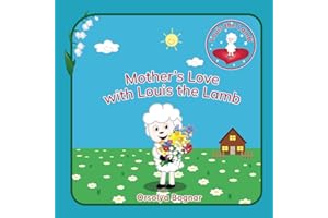 Mother's Love with Louis the Lamb: This delightful kids’ book is a tribute to the Love, Care, and Joy that Mothers bring into our lives, as we ... (UK version) (Goodnight with Louis the Lamb)