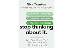 Stop Thinking About It: Why Your Brain Won’t Shut Up – And How To Finally Quiet It (The Path to Calm Book 25)