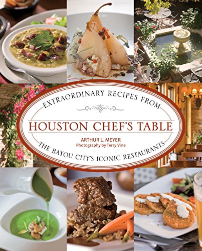 Download Houston Chef's Table: Extraordinary Recipes From The Bayou City'S Iconic Restaurants Download Houston Chef's Table: Extraordinary Recipes From The Bayou City'S Iconic Restaurants