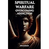 Spiritual Warfare: Overcoming Addiction
