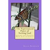The Supernatural Power of Seeking God: Losing and Finding Your Life in Christ
