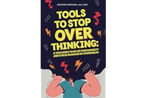 Tools to Stop Overthinking: A Teen Guide to Relief From Anxiety and Stress in an Age of Overwhelm