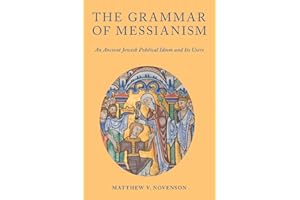 The Grammar of Messianism: An Ancient Jewish Political Idiom and Its Users