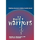 Mold Warriors :Fighting America's hidden health threat.