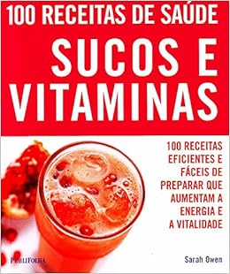 100 Receitas De Saude Sucos E Vitaminas Sarah Owen 100 Receitas De Saude Sucos E Vitaminas Sarah Owen
