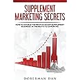 Supplement Marketing Secrets: How to DOUBLE the Profits of Any Supplement Business in the Next 6 to 12 Months
