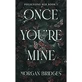 Once You're Mine: A Dark Stalker Romance (Possessing Her)