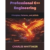 Professional C++ Engineering: Principles, Patterns, and Pitfalls (Software Development and Programming Language)