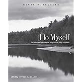 I to Myself: An Annotated Selection from the Journal of Henry D. Thoreau