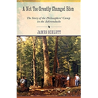 A Not Too Greatly Changed Eden: The Story of the Philosophers' Camp in the Adirondacks book cover