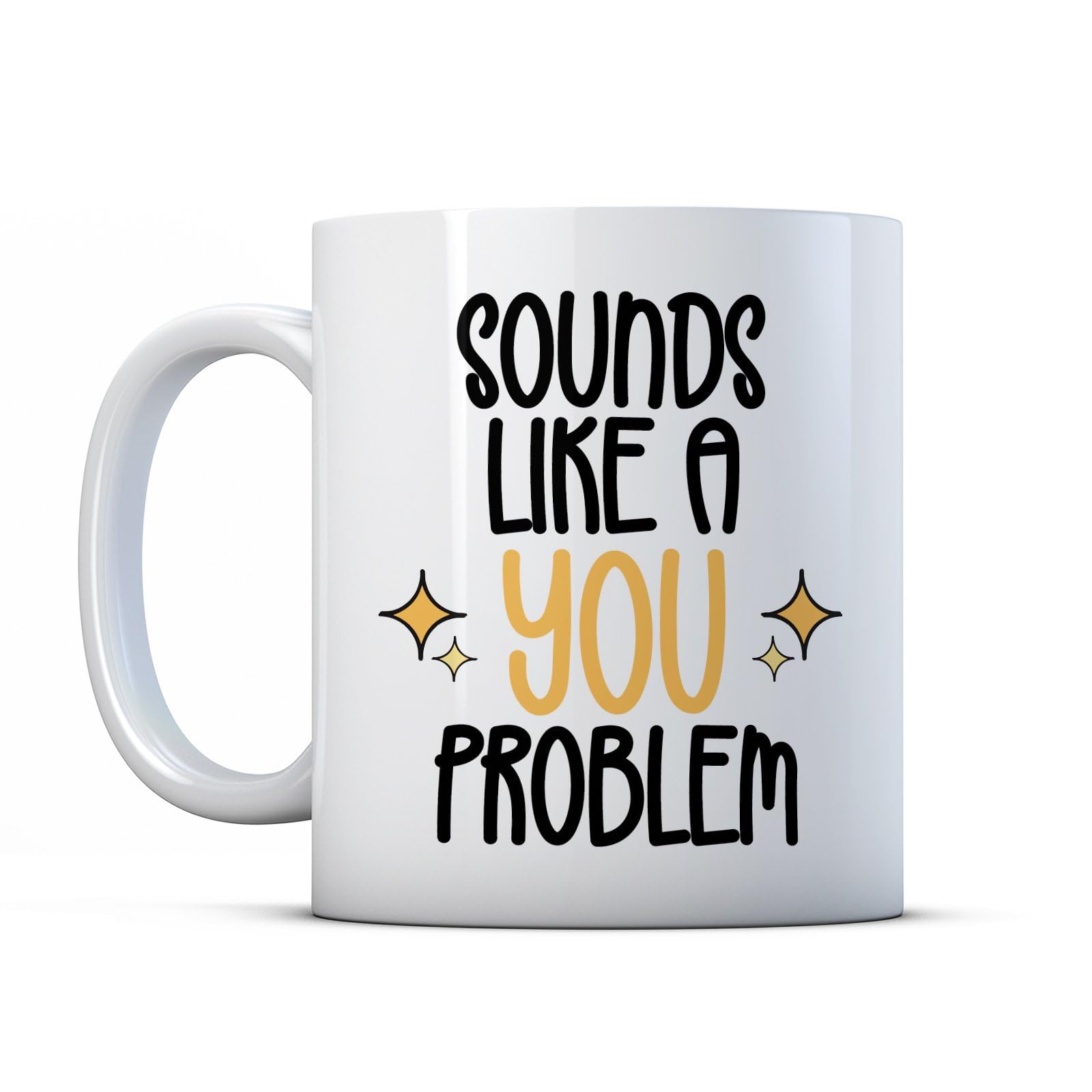 BWW Print - Sounds Like A You Problem - Sarcastic Colleague Gift Mug, Ceramic, 11fl.oz.