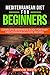 Mediterranean diet for beginners: Complete beginners guide for easy mediterranean home recipes