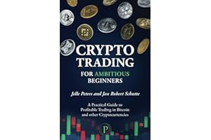 Crypto Trading for Ambitious Beginners: A Practical Guide to Profitable Trading in Bitcoin and other Cryptocurrencies