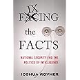 Fixing the Facts: National Security and the Politics of Intelligence (Cornell Studies in Security Affairs)