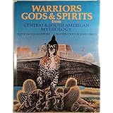 Warriors, Gods & Spirits from Central & South American Mythology  (World Mythologies Series)