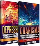 Depression & Charisma: 2 Manuscripts: Naturally Free Yourself of Depression & Heal Anxiety, Panic At by Sammy Parker