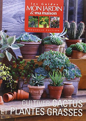 Cultiver cactus et plantes grasses