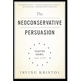 The Neoconservative Persuasion: Selected Essays, 1942-2009