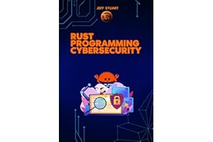 Rust Programming Language for Cybersecurity: Writing Secure Code to Implementing Advanced Cryptographic Solutions