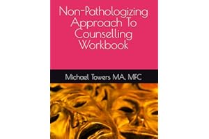 Non-Pathologizing Approach To Counselling Workbook