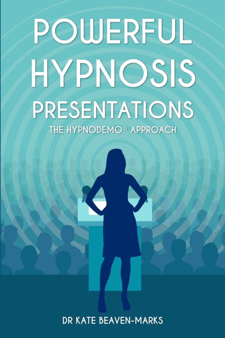 Powerful Hypnosis Presentations: The HypnoDemo® Approach: The HypnoDemo(R) Approach