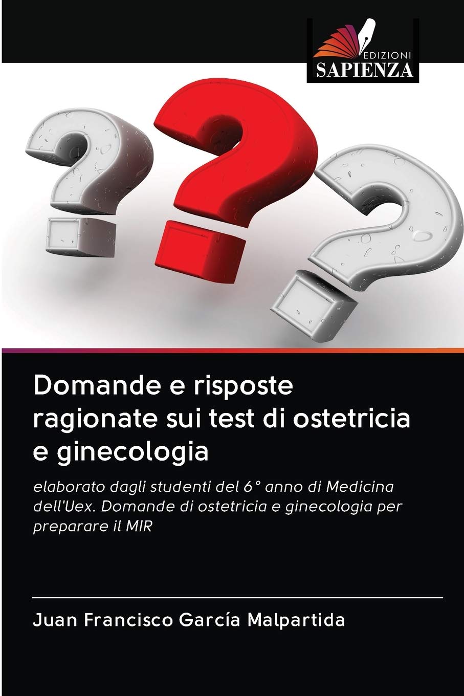 Domande E Risposte Ragionate Sui Test Di Ostetricia E Ginecologia Elaborato Dagli Studenti Del 6 Anno Di Medicina Dell Uex Domande Di Ostetricia E Ginecologia Per Preparare Il Mir Italian Edition Garcia Malpartida