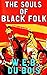The Souls Of Black Folk: By W.E.B. Du Bois (Illustrated And Unabridged)