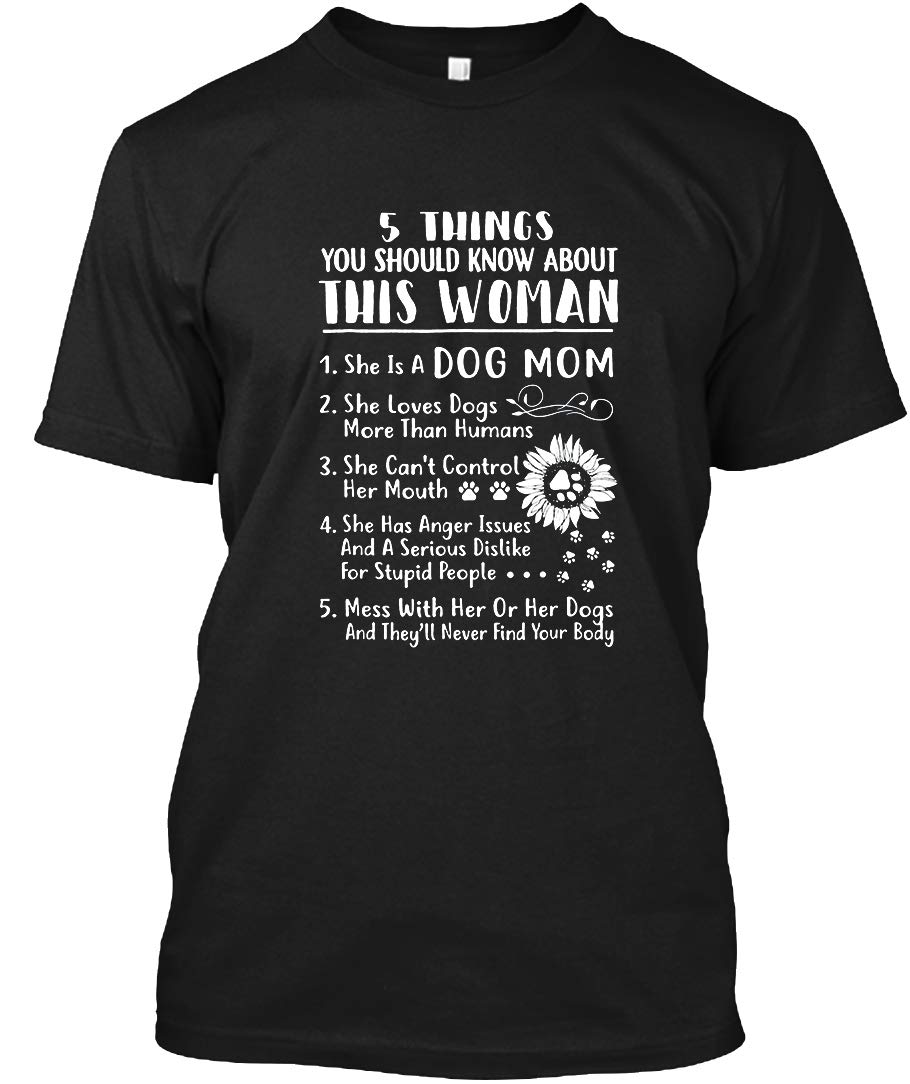 Teehenry 5 Things You Should Know About This Woman She Is A Dog Mom T Shirt