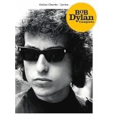 Bob Dylan: Complete Guitar Chord Songbook | 400 Songs with Lyrics, Chords and Tabs | Guitar Music Book for Fans, Teachers and Students | Folk and Rock Sheet Music Collection (Guitar Chords, Lyrics)