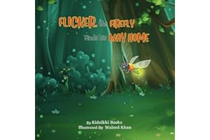 Flicker, the Firefly Finds his Way Home: A story about finding strength and following your heart. (The Journey Within - Finding Me)