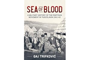 Sea of Blood: A Military History of the Partisan Movement in Yugoslavia 1941-45